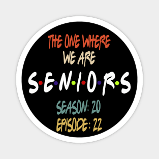 Senior 2022 The One Where We Are Seniors 2022 Magnet